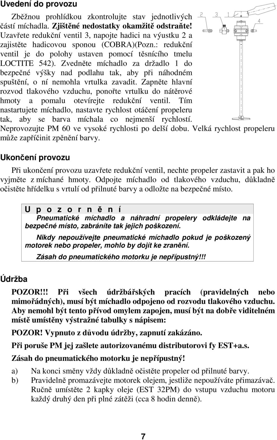 Zvedněte míchadlo za držadlo 1 do bezpečné výšky nad podlahu tak, aby při náhodném spuštění, o ní nemohla vrtulka zavadit.