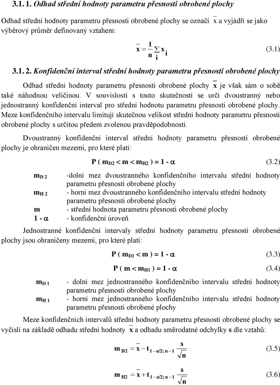 V souvislosti s touto skutečostí se určí dvoustraý ebo jedostraý kofidečí iterval pro středí hodotu parametru přesosti obrobeé plochy.