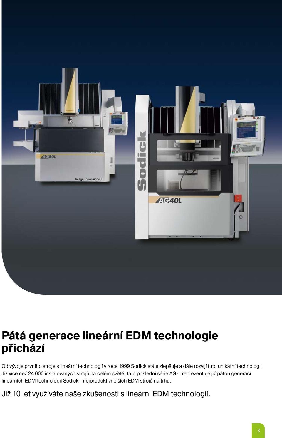 instalovaných strojů na celém světě, tato poslední série AG-L reprezentuje již pátou generací lineárních EDM