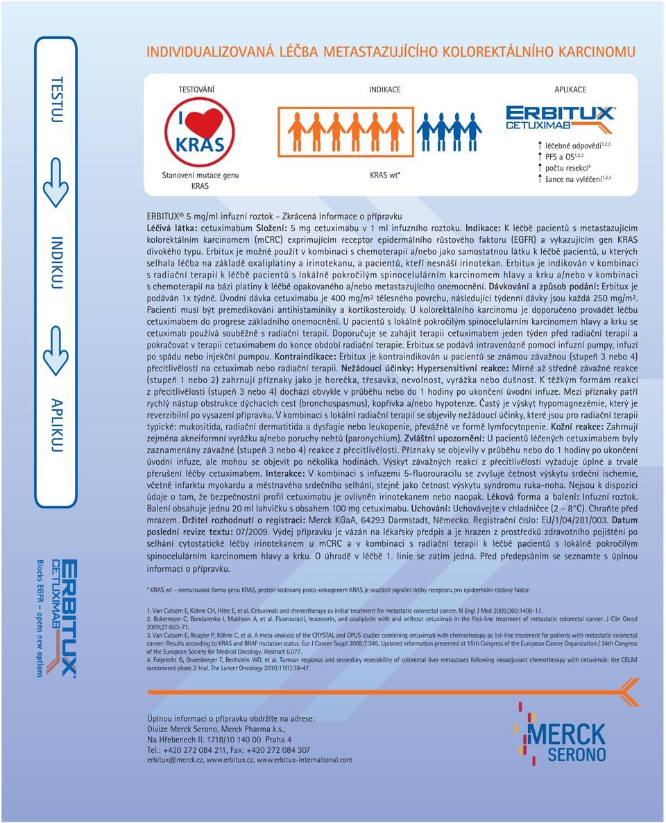Indikace: K léčbě pacientů s metastazujícím kolorektálním karcinomem (mcrc) exprimujícím receptor epidermálního růstového faktoru (EGFR) a vykazujícím gen divokého typu.