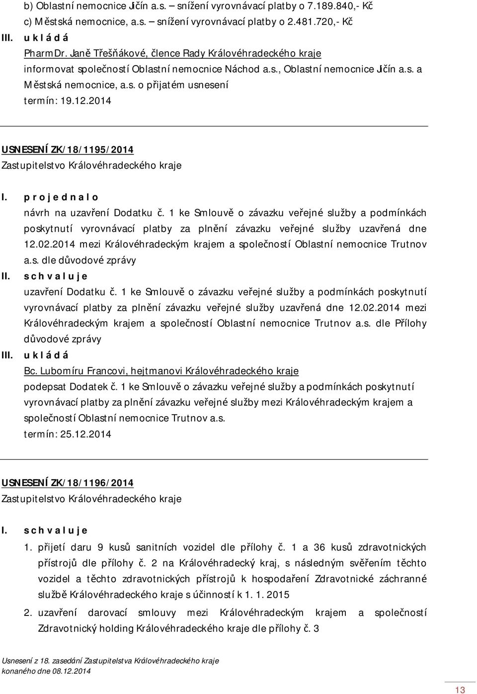2014 USNESENÍ ZK/18/1195/2014 I. p r o j e d n a l o návrh na uzavření Dodatku č.