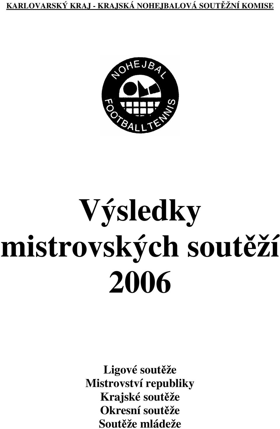 soutěží 2006 Ligové soutěže Mistrovství