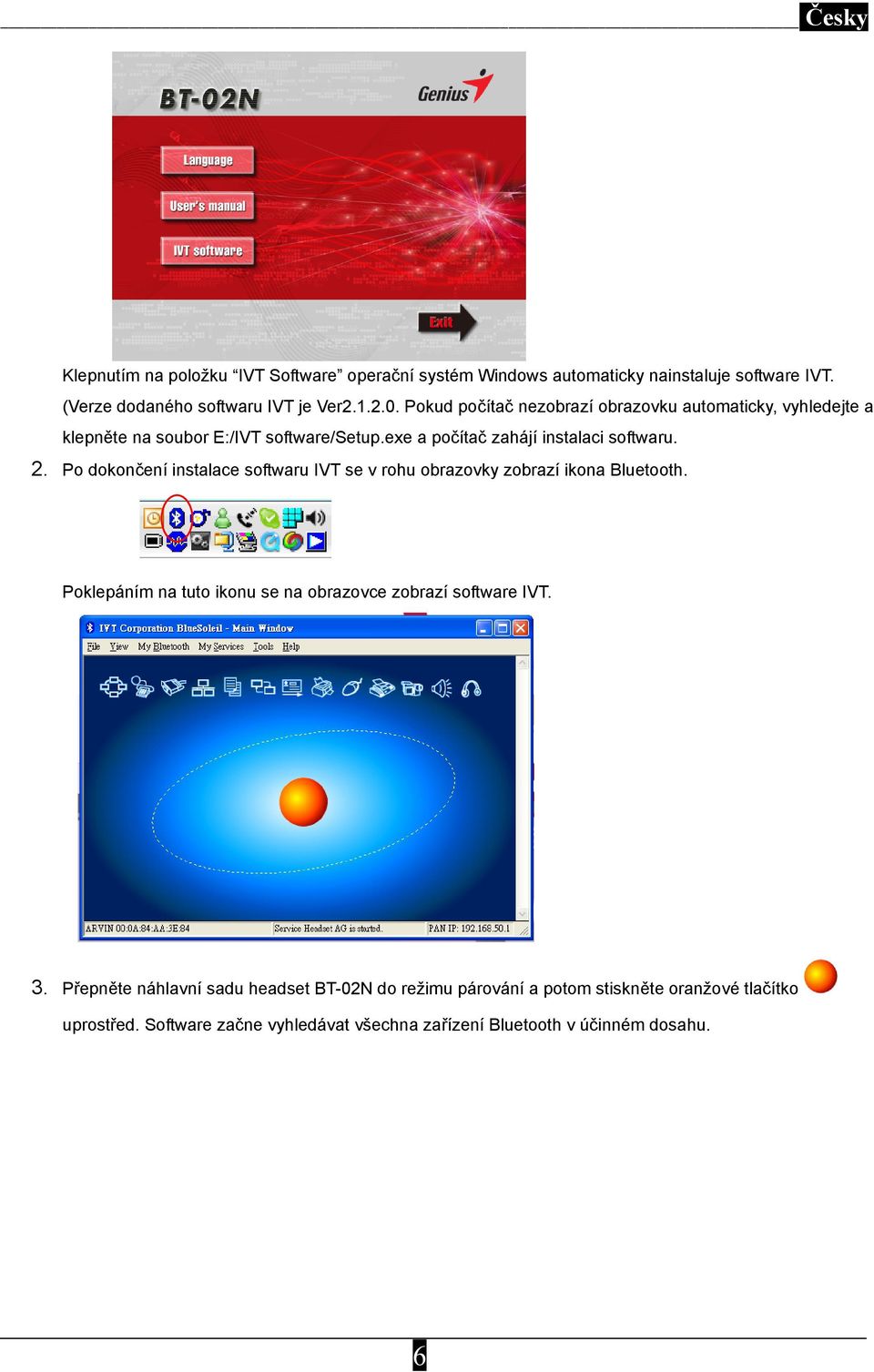 Po dokončení instalace softwaru IVT se v rohu obrazovky zobrazí ikona Bluetooth. Poklepáním na tuto ikonu se na obrazovce zobrazí software IVT. 3.