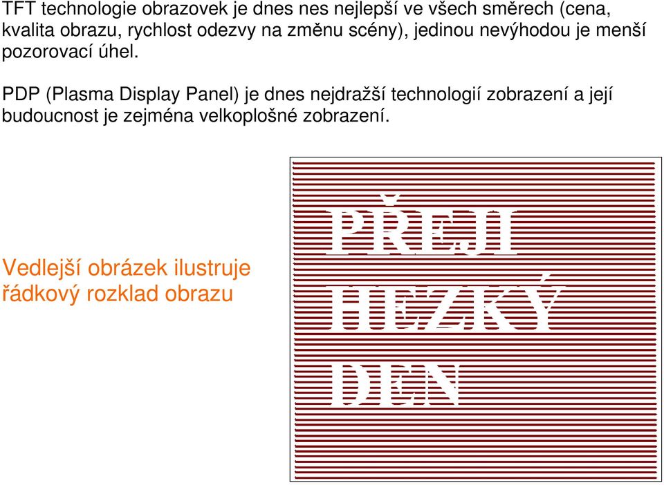 úhel. PDP (Plasma Display Panel) je dnes nejdražší technologií zobrazení a její