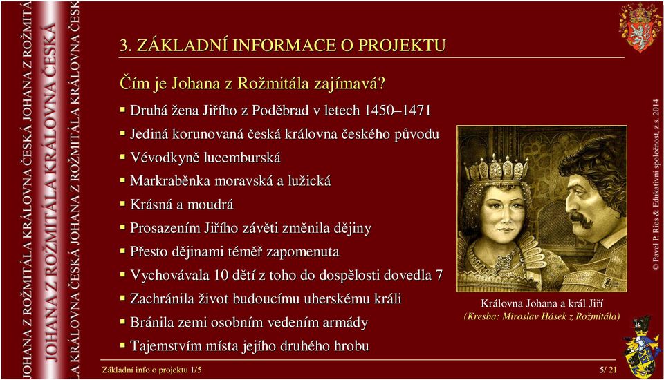 lužická Krásná a moudrá Prosazením Jiřího závěti změnila dějiny Přesto dějinami téměř zapomenuta Vychovávala 10 dětí z toho do dospělosti dovedla 7