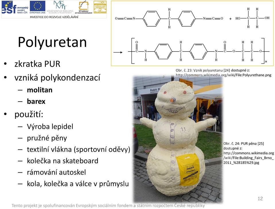 23: Vznik polyuretanu [24] dostupné z: http://commons.wikimedia.org/wiki/file:polyurethane.png Obr. č.