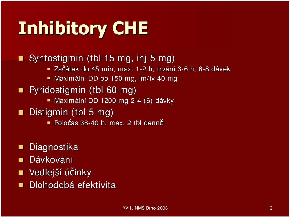 Pyridostigmin (tbl 60 mg) Maximální DD 1200 mg 2-42 4 (6) dávky Distigmin (tbl 5 mg)