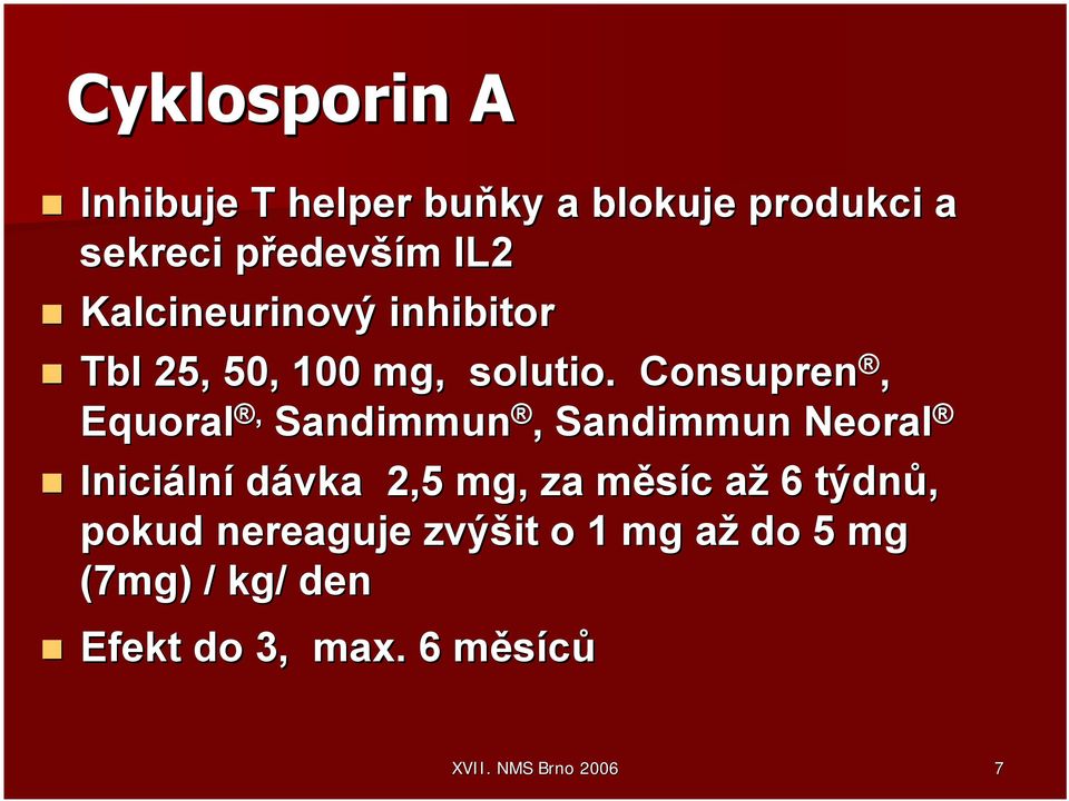 Consupren, Equoral, Sandimmun, Sandimmun Neoral Iniciáln lní dávka 2,5 mg, za měsíc m
