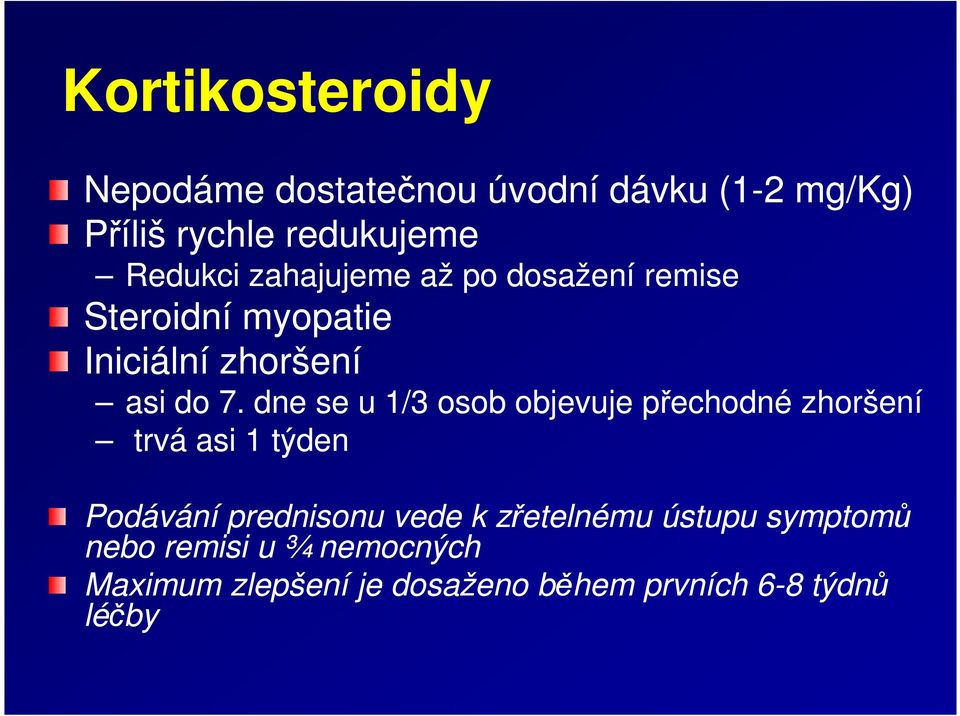 dne se u 1/3 osob objevuje přechodné zhoršení trvá asi 1 týden Podávání prednisonu vede k