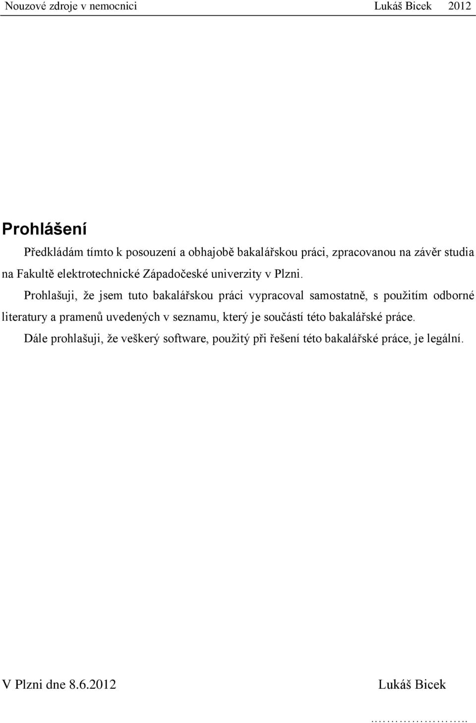 Prohlašuji, že jsem tuto bakalářskou práci vypracoval samostatně, s použitím odborné literatury a pramenů
