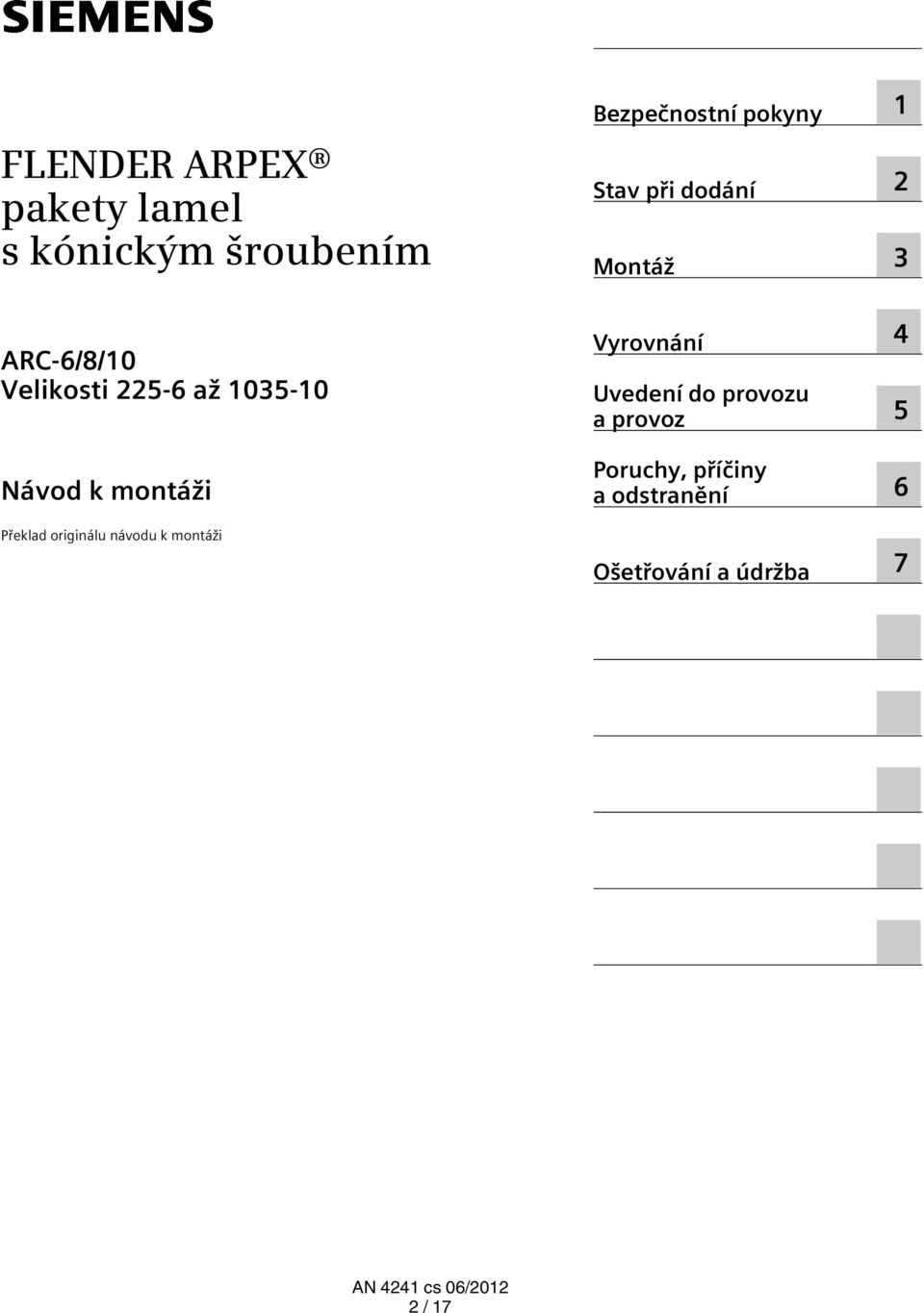 Bezpečnostní pokyny Stav při dodání Montáž Vyrovnání Uvedení do provozu