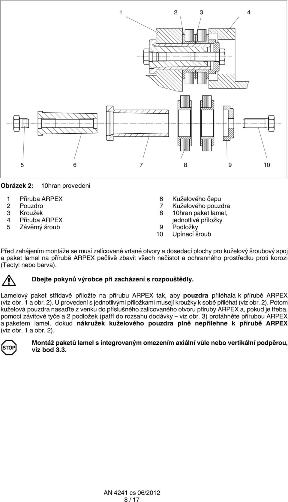 ochranného prostředku proti korozi (Tectyl nebo barva). Dbejte pokynů výrobce při zacházení s rozpouštědly.