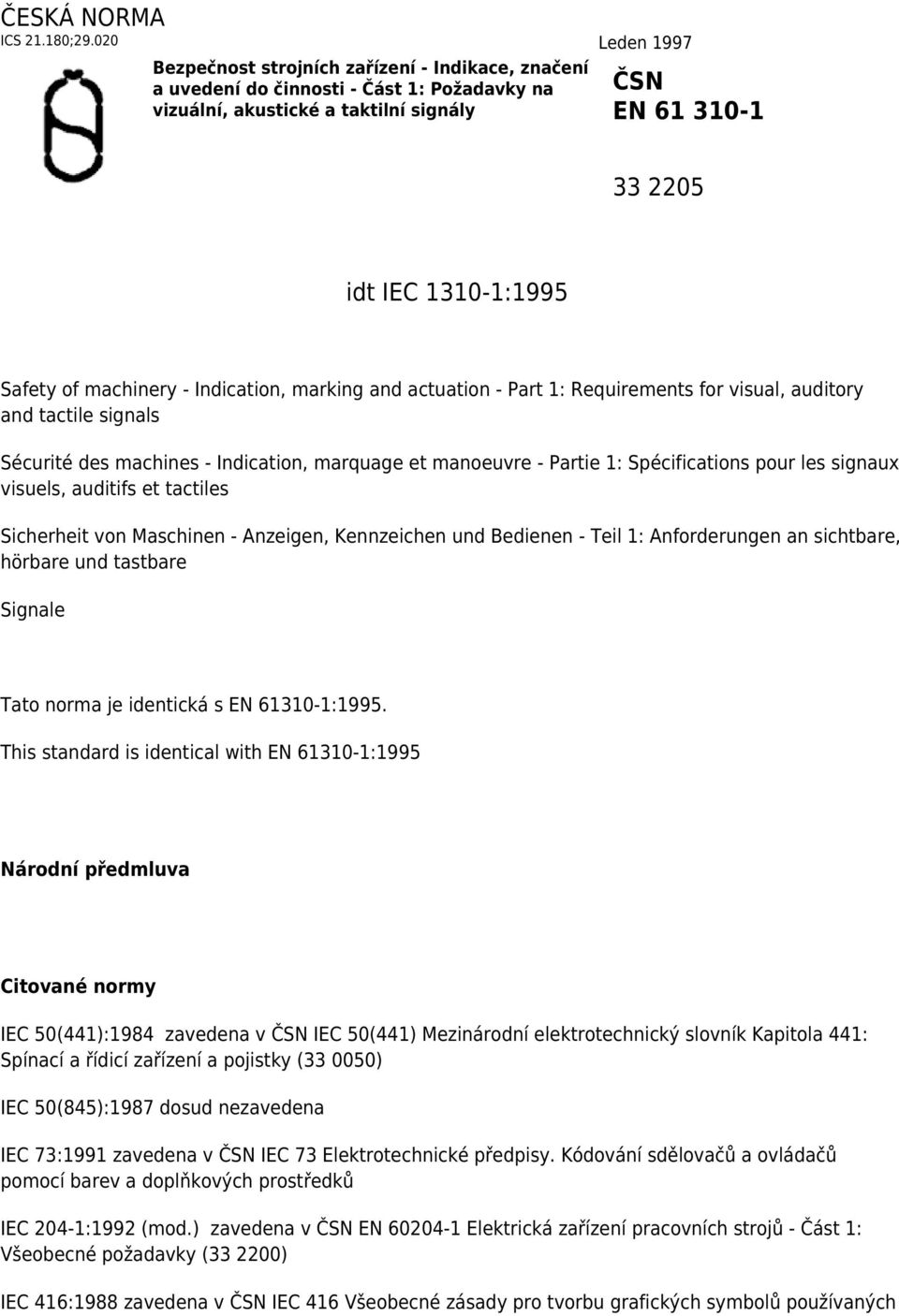 of machinery - Indication, marking and actuation - Part 1: Requirements for visual, auditory and tactile signals Sécurité des machines - Indication, marquage et manoeuvre - Partie 1: Spécifications