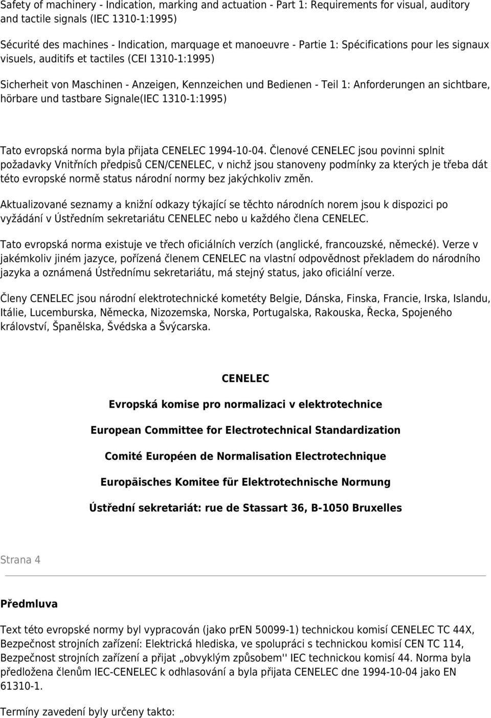 und tastbare Signale(IEC 1310-1:1995) Tato evropská norma byla přijata CENELEC 1994-10-04.