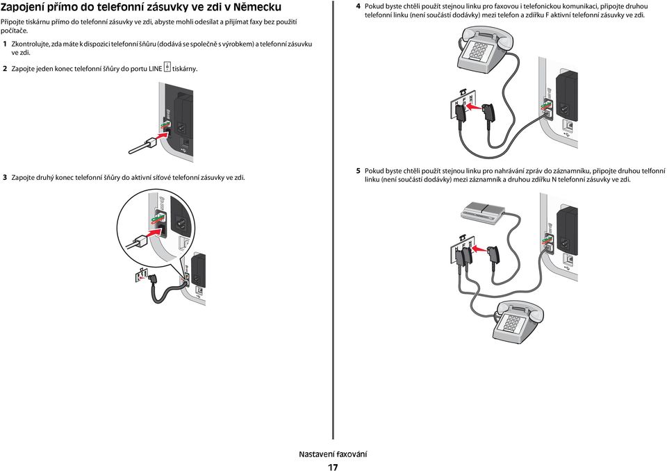 4 Pokud byste chtěli použít stejnou linku pro faxovou i telefonickou komunikaci, připojte druhou telefonní linku (není součástí dodávky) mezi telefon a zdířku F aktivní telefonní zásuvky ve zdi.