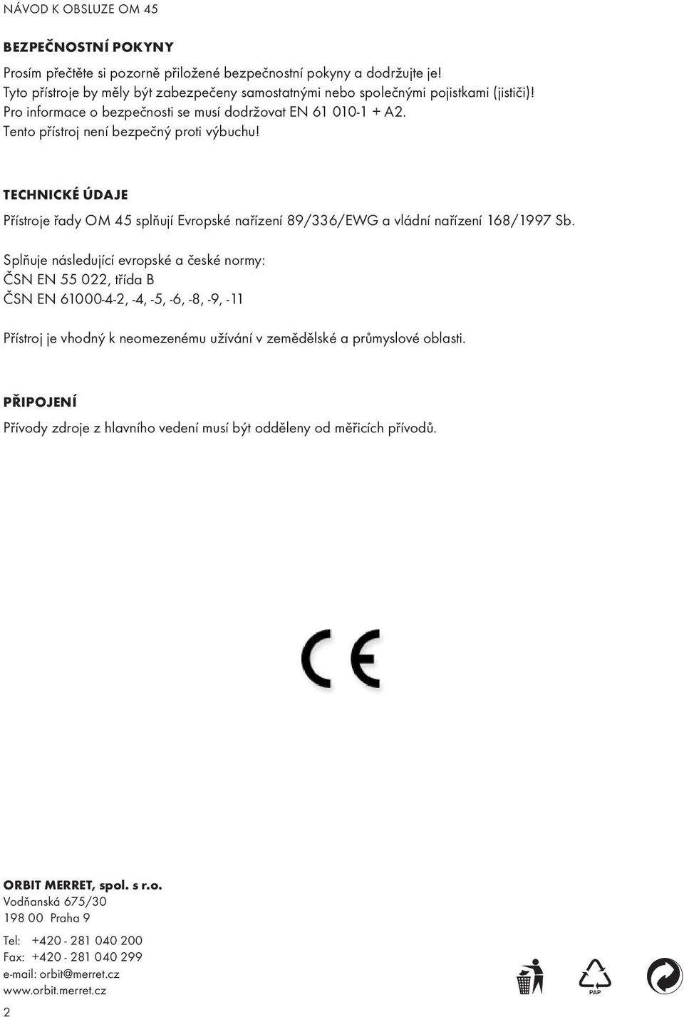 TECHNICKÉ ÚDAJE Přístroje řady OM 45 splňují Evropské nařízení 89/336/EWG a vládní nařízení 168/1997 Sb.