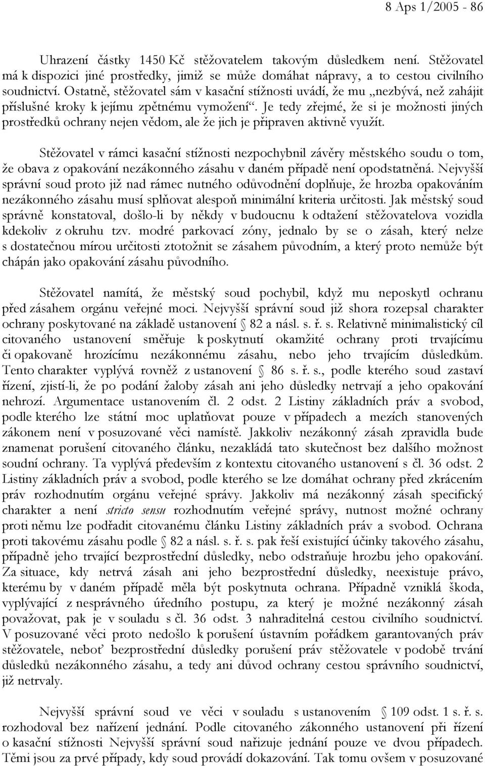 Je tedy zřejmé, že si je možnosti jiných prostředků ochrany nejen vědom, ale že jich je připraven aktivně využít.