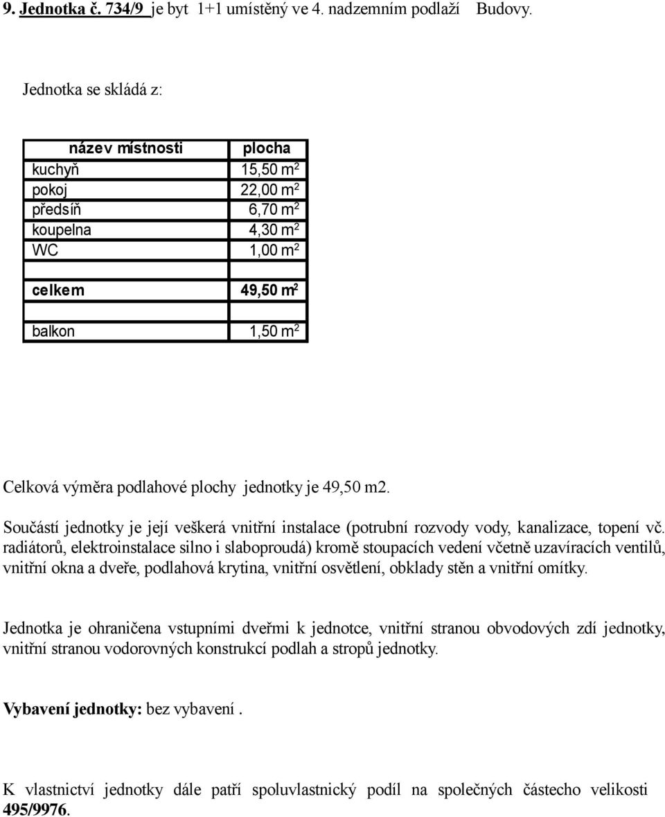 balkon 1,50 Celková výměra podlahové plochy jednotky je 49,50 m2.