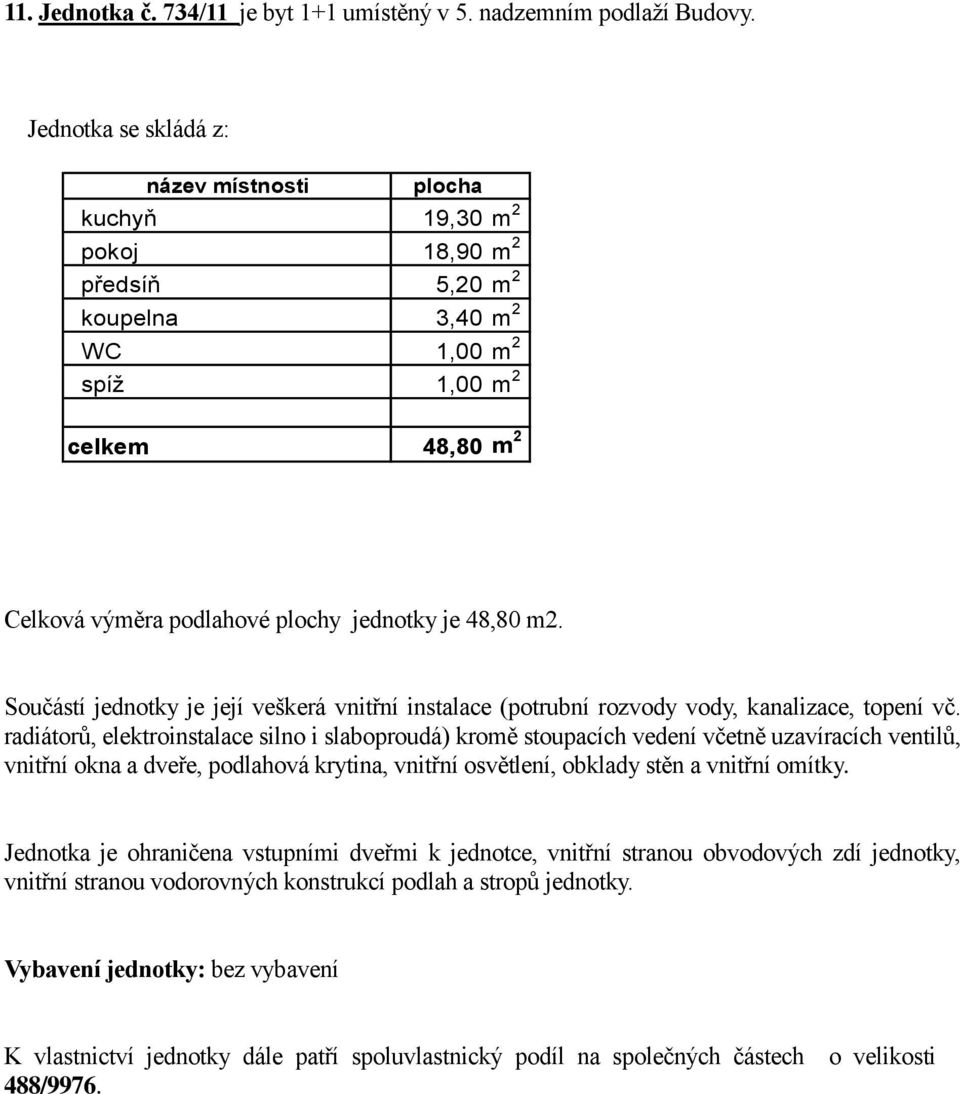 kuchyň 19,30 pokoj 18,90 předsíň 5,20 koupelna 3,40 WC