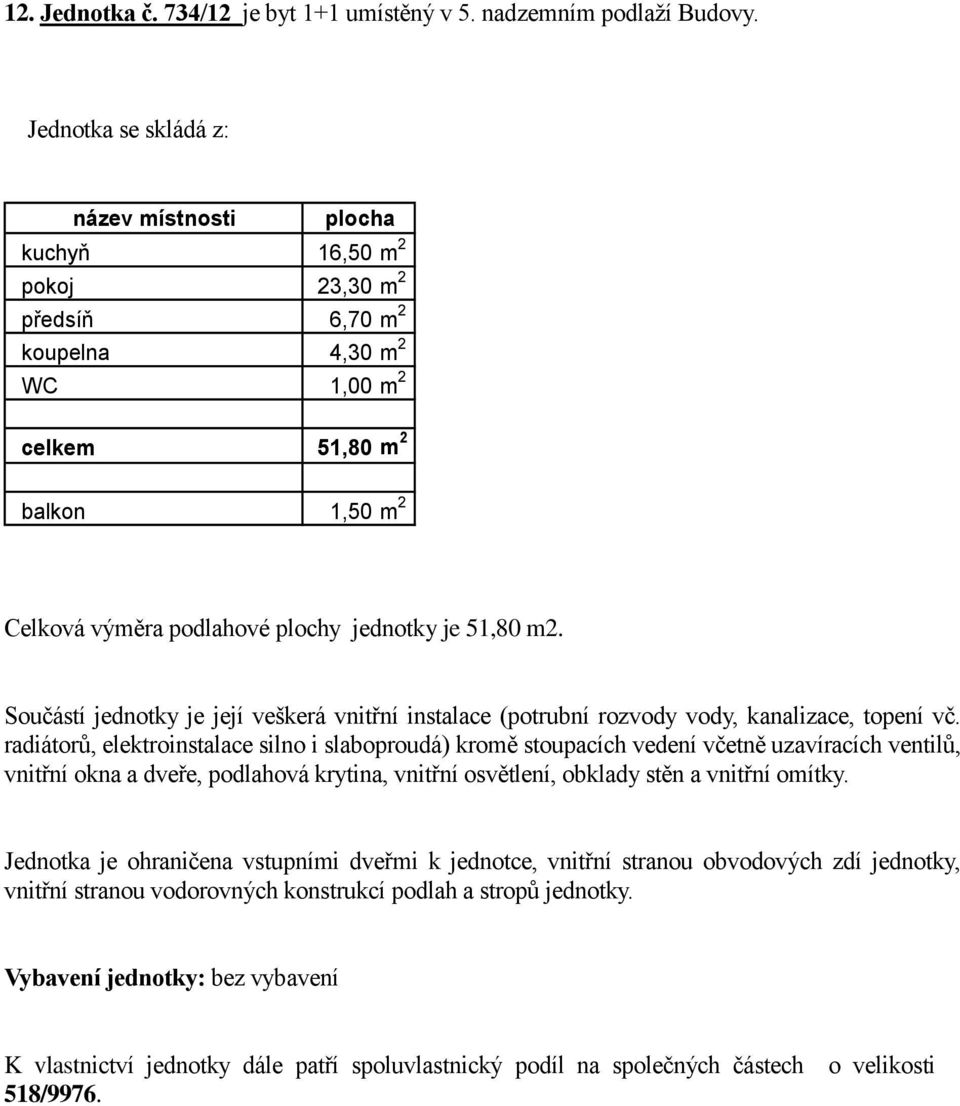 kuchyň 16,50 pokoj 23,30 předsíň 6,70 koupelna 4,30 WC