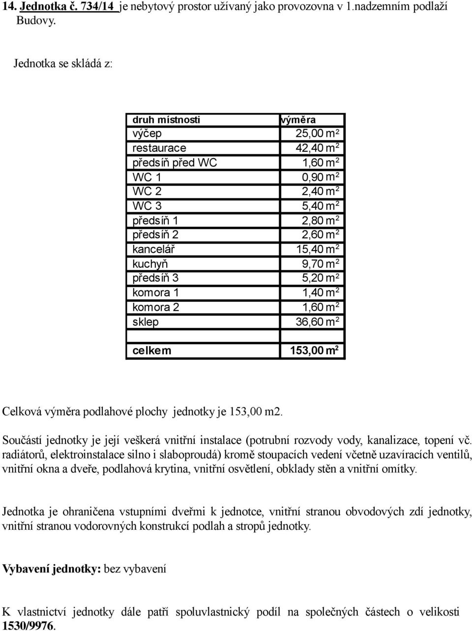 5,40 předsíň 1 2,80 předsíň 2 2,60 kancelář 15,40 kuchyň 9,70 předsíň 3 5,20 komora 1 1,40 komora