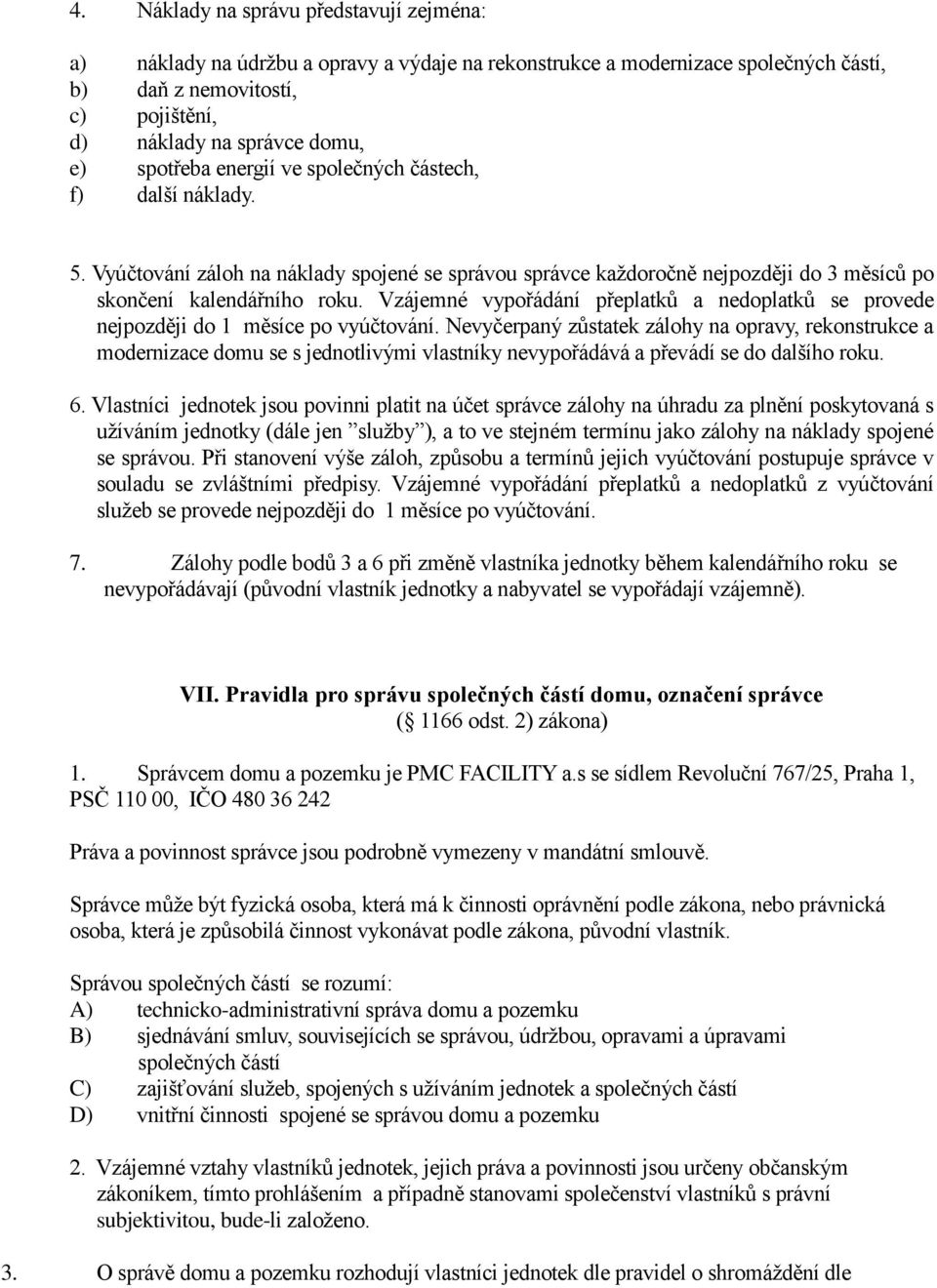 Vzájemné vypořádání přeplatků a nedoplatků se provede nejpozději do 1 měsíce po vyúčtování.