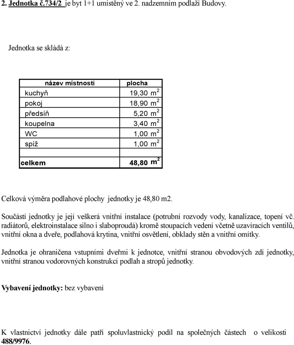 kuchyň 19,30 pokoj 18,90 předsíň 5,20 koupelna 3,40 WC