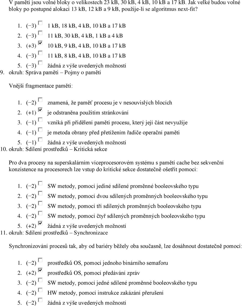 okruh: Správa paměti Pojmy o paměti Vnější fragmentace paměti: 1. ( 2) znamená, že paměť procesu je v nesouvislých blocích 2. (+1) je odstraněna použitím stránkování 3.