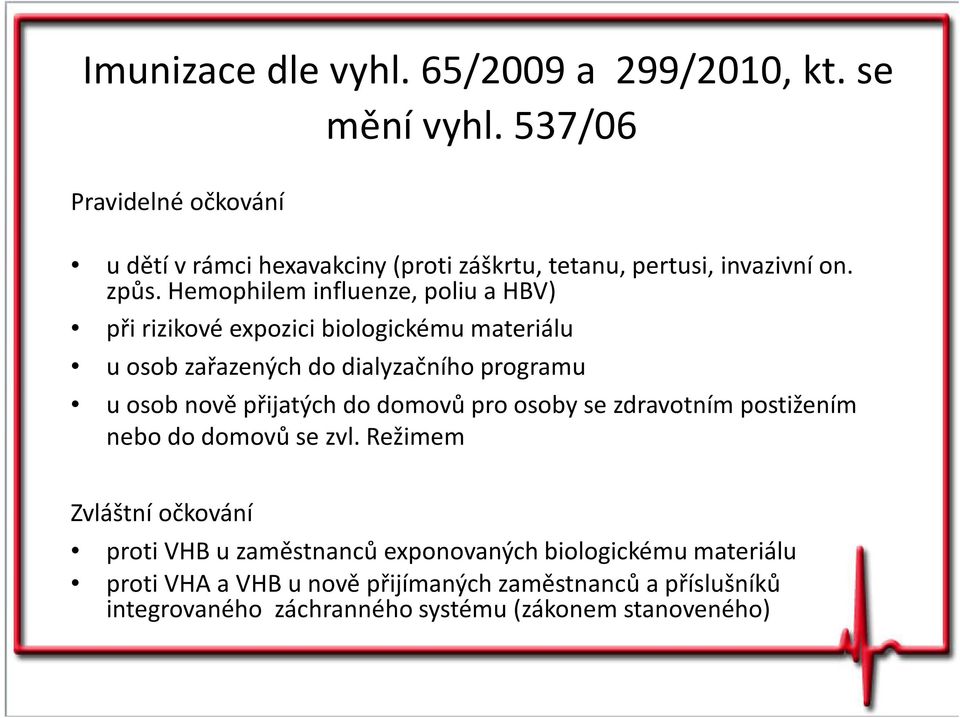 Hemophilem influenze, poliu a HBV) při rizikové expozici biologickému materiálu u osob zařazených do dialyzačního programu u osob nově přijatých