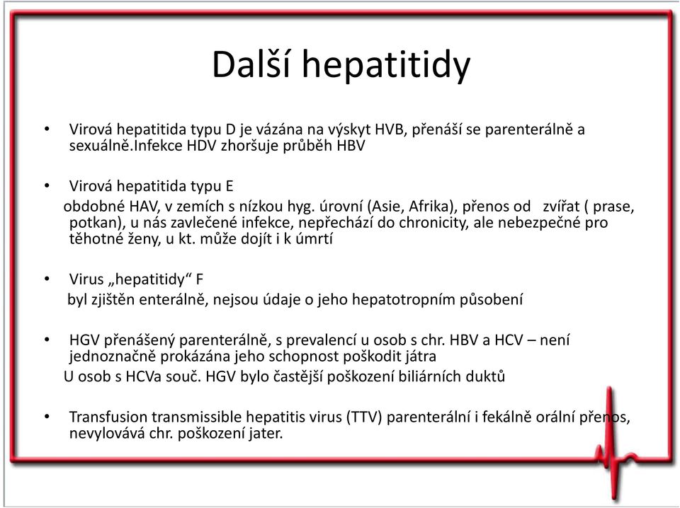 úrovní (Asie, Afrika), přenos od zvířat ( prase, potkan), u nás zavlečené infekce, nepřechází do chronicity, ale nebezpečné pro těhotné ženy, u kt.