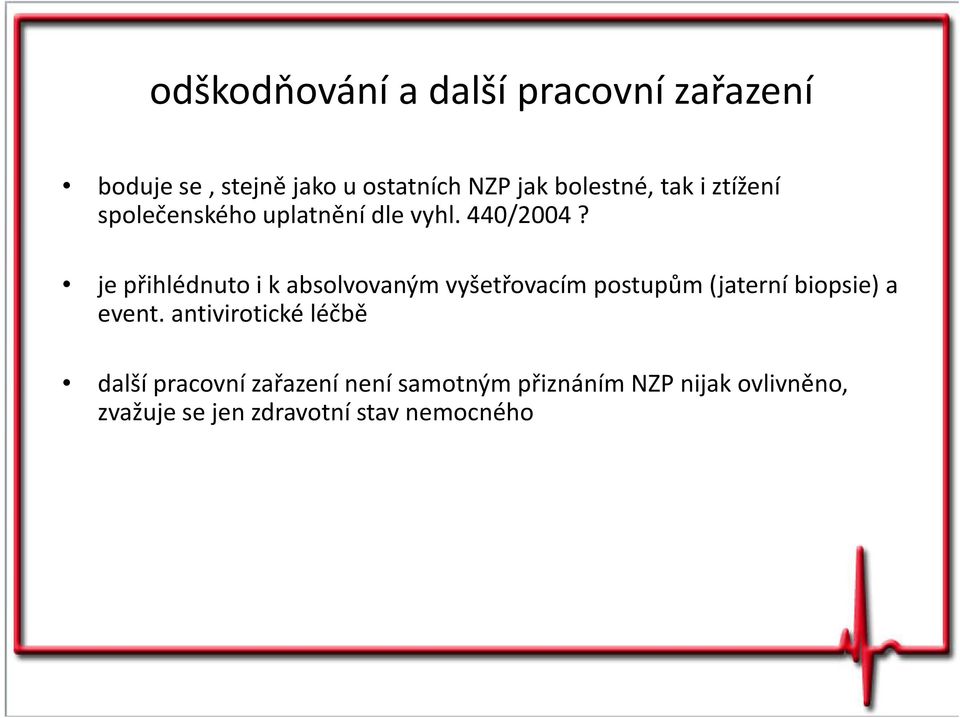 je přihlédnuto i k absolvovaným vyšetřovacím postupům (jaterní biopsie) a event.