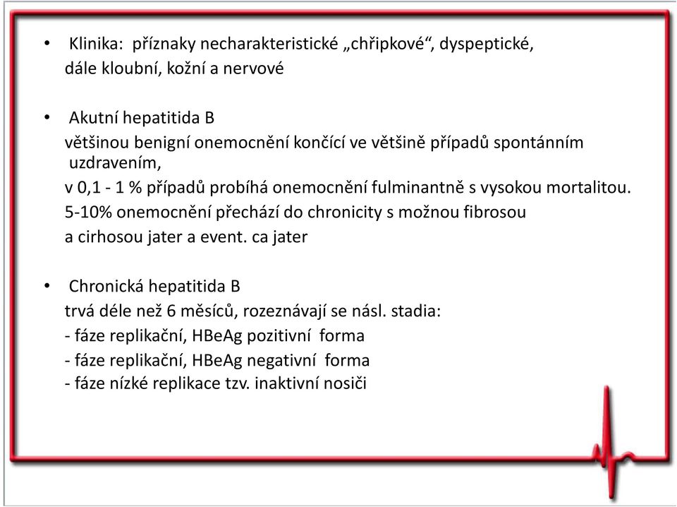 5-10% onemocnění přechází do chronicity s možnou fibrosou a cirhosou jater a event.