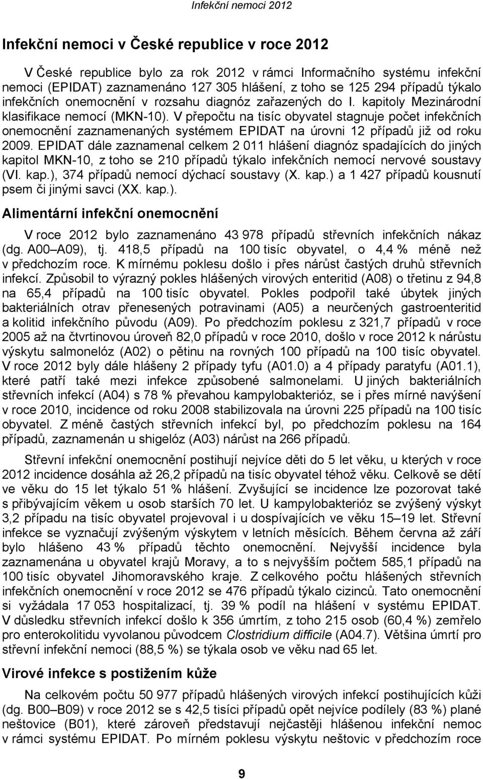 V přepočtu na tisíc obyvatel stagnuje počet infekčních onemocnění zaznamenaných systémem EPIDAT na úrovni 12 případů již od roku 2009.