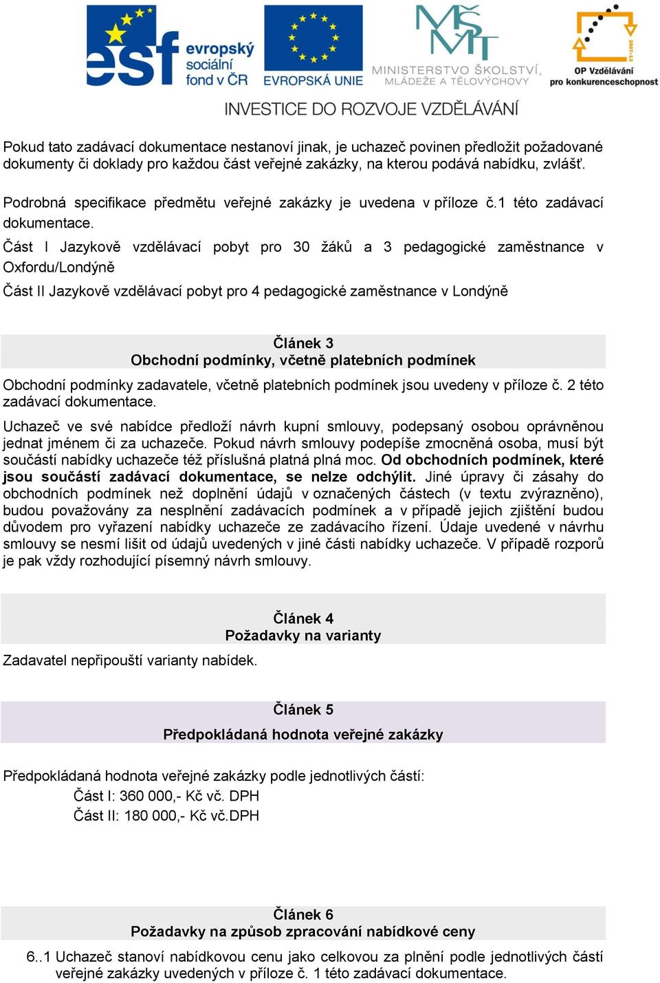 Část I Jazykově vzdělávací pobyt pro 30 žáků a 3 pedagogické zaměstnance v Oxfordu/Londýně Část II Jazykově vzdělávací pobyt pro 4 pedagogické zaměstnance v Londýně Článek 3 Obchodní podmínky, včetně