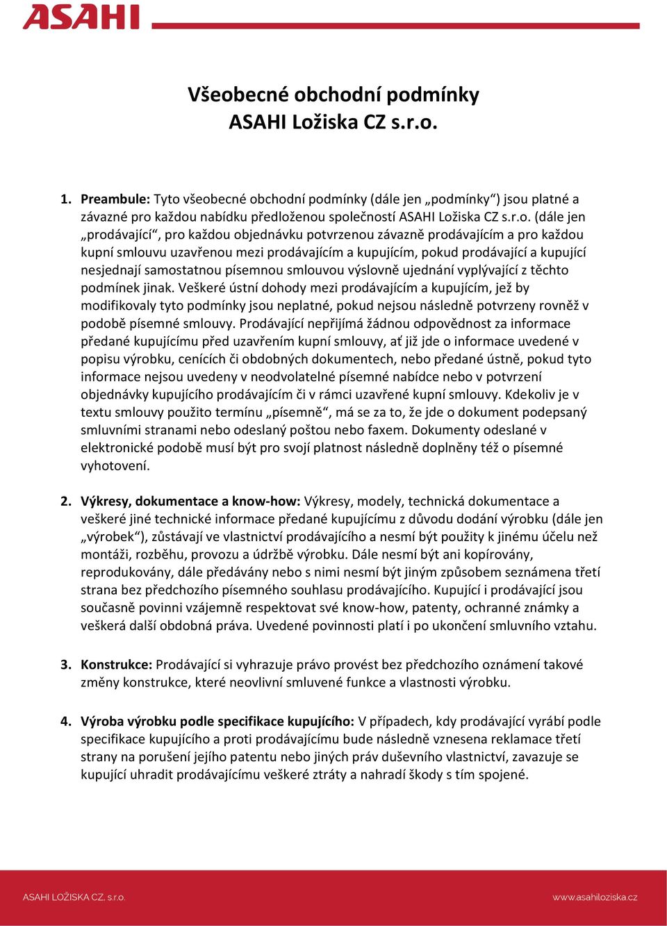 všeobecné obchodní podmínky (dále jen podmínky ) jsou platné a závazné pro každou nabídku předloženou společností ASAHI Ložiska CZ s.r.o. (dále jen prodávající, pro každou objednávku potvrzenou