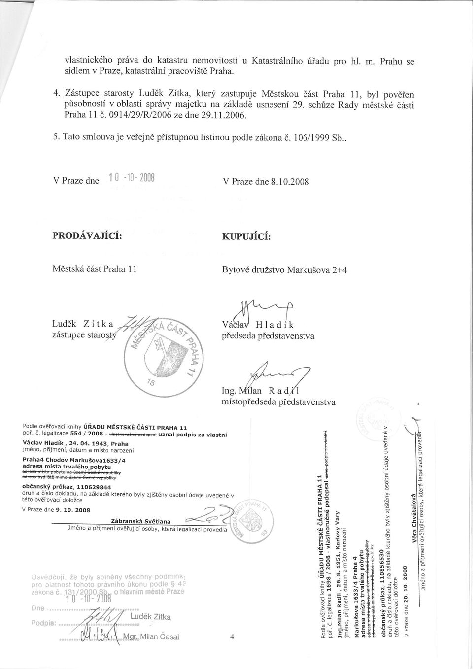 2006 ze dne 29.11.2006. 5. Tato smlouvaje veřejně přístupnou listinou podle zákona č. 106