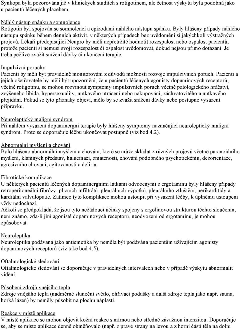 Byly hlášeny případy náhlého nástupu spánku během denních aktivit, v některých případech bez uvědomění si jakýchkoli výstražných projevů.