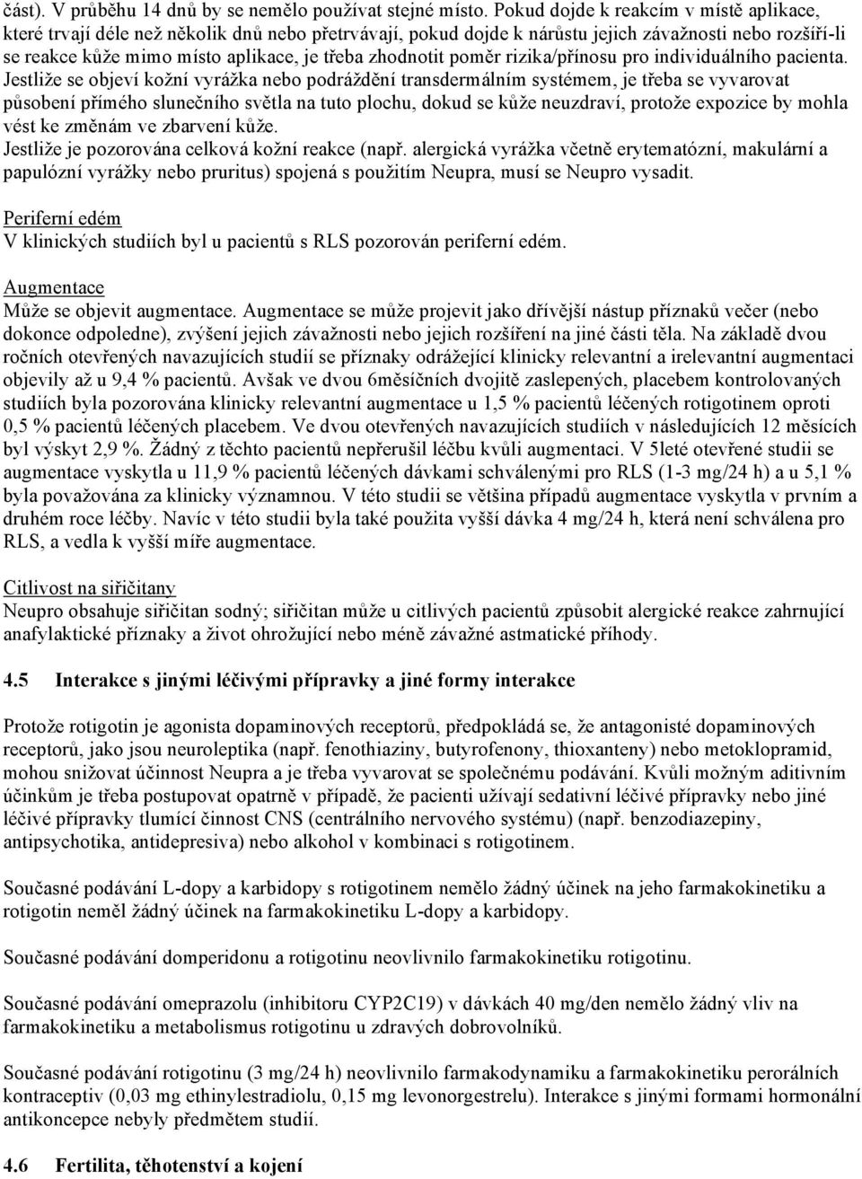 zhodnotit poměr rizika/přínosu pro individuálního pacienta.