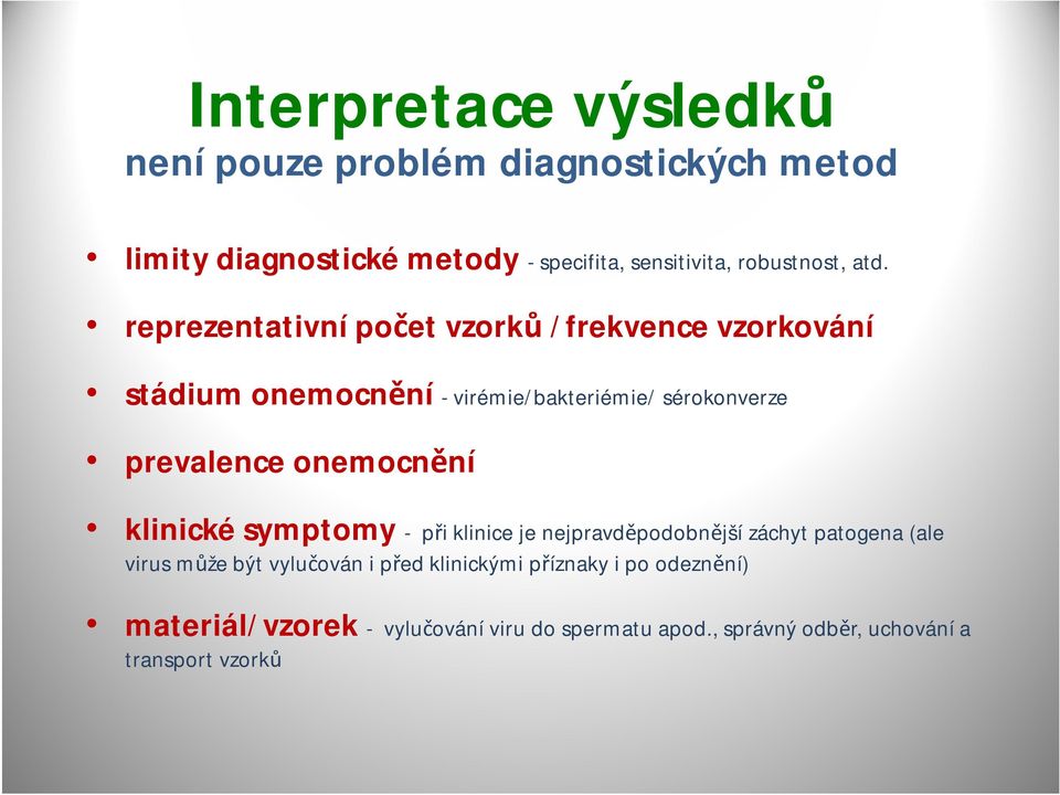 reprezentativní počet vzorků /frekvence vzorkování stádium onemocnění -virémie/bakteriémie/ sérokonverze prevalence