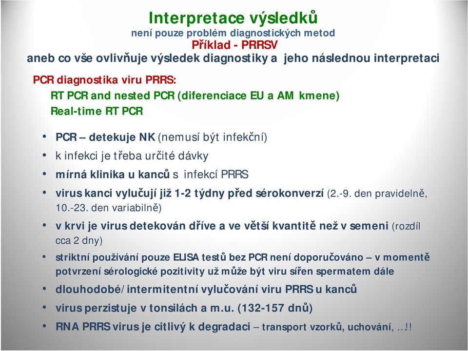 sérokonverzí (2.-9. den pravidelně, 10.-23.