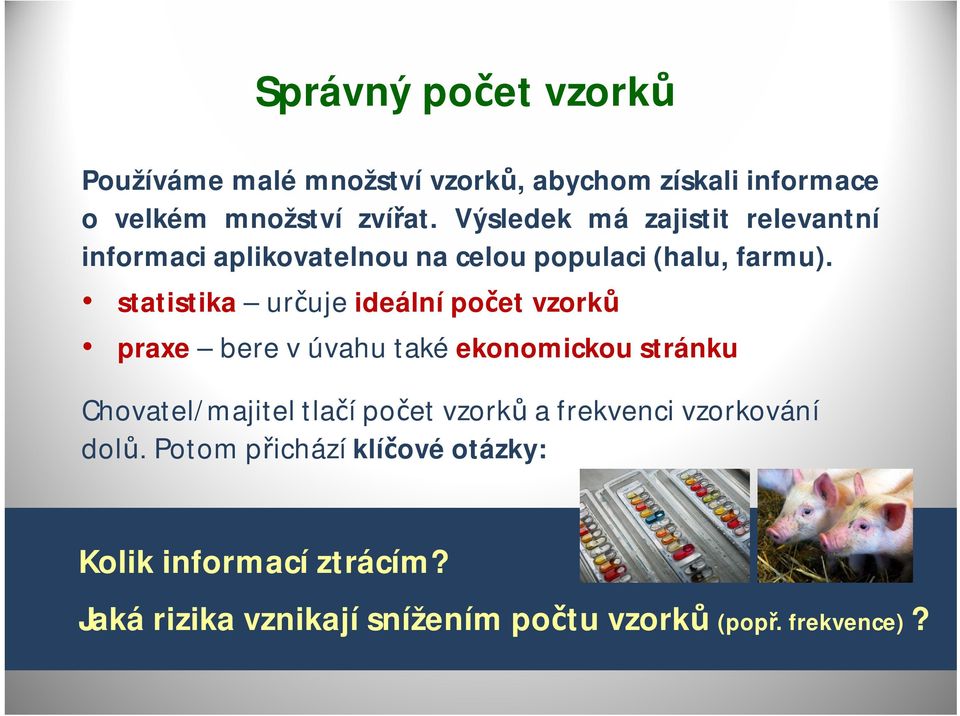 statistika určuje ideální počet vzorků praxe bere v úvahu také ekonomickou stránku Chovatel/majitel tlačí počet