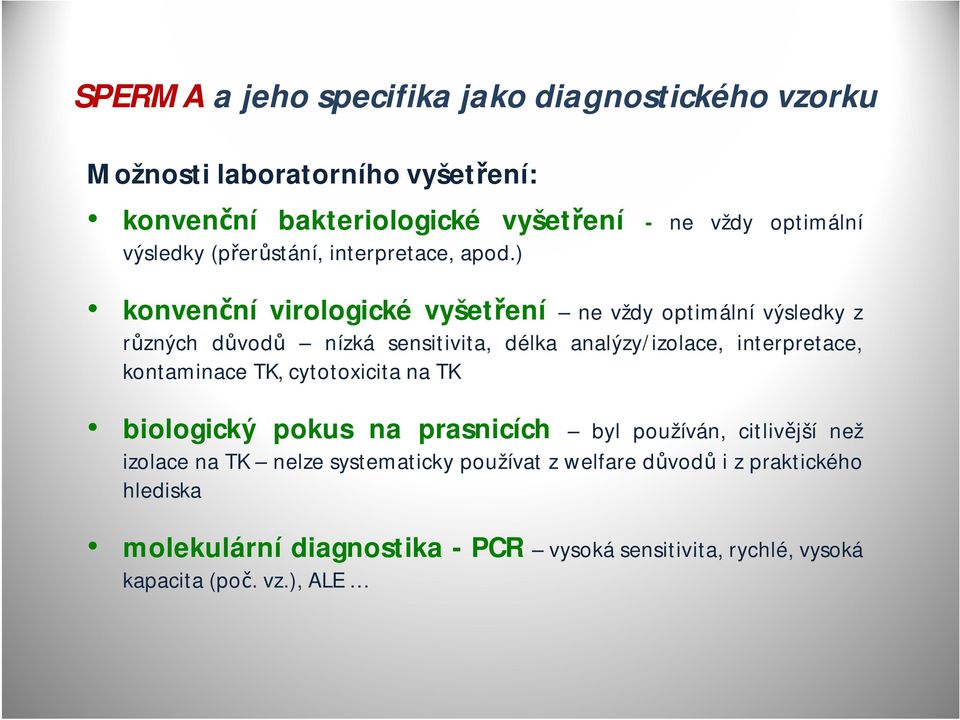 ) konvenční virologické vyšetření ne vždy optimální výsledky z různých důvodů nízká sensitivita, délka analýzy/izolace, interpretace,