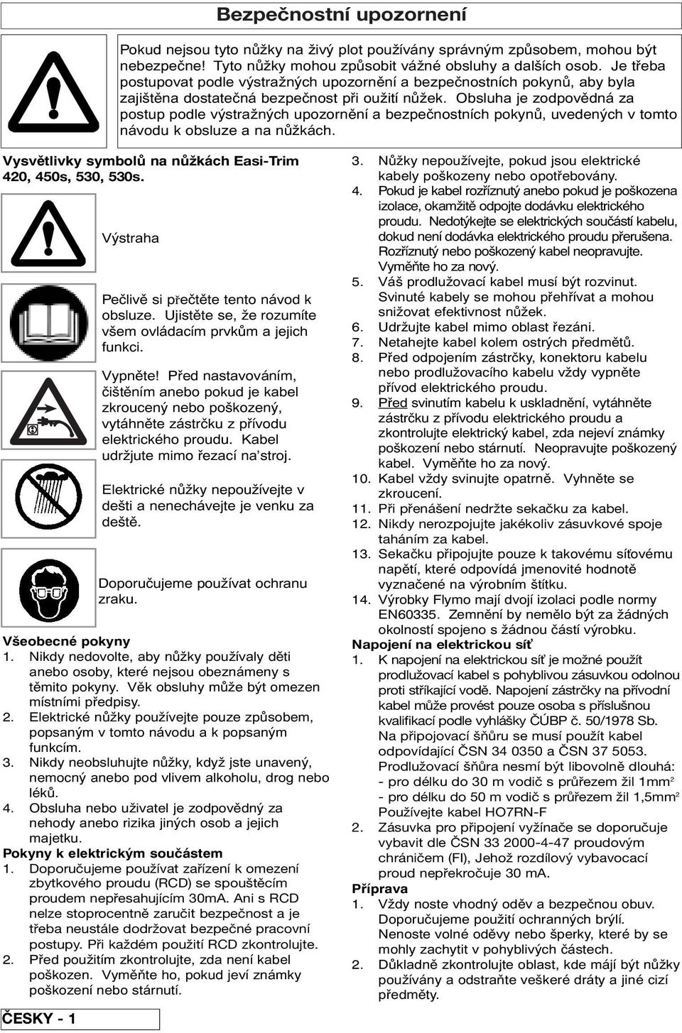 Obsluha je zodpovědná za postup podle výstražných upozornění a bezpečnostních pokynů, uvedených v tomto návodu k obsluze a na nůžkách. Vysvětlivky symbolů na nůžkách Easi-Trim 420, 450s, 530, 530s.