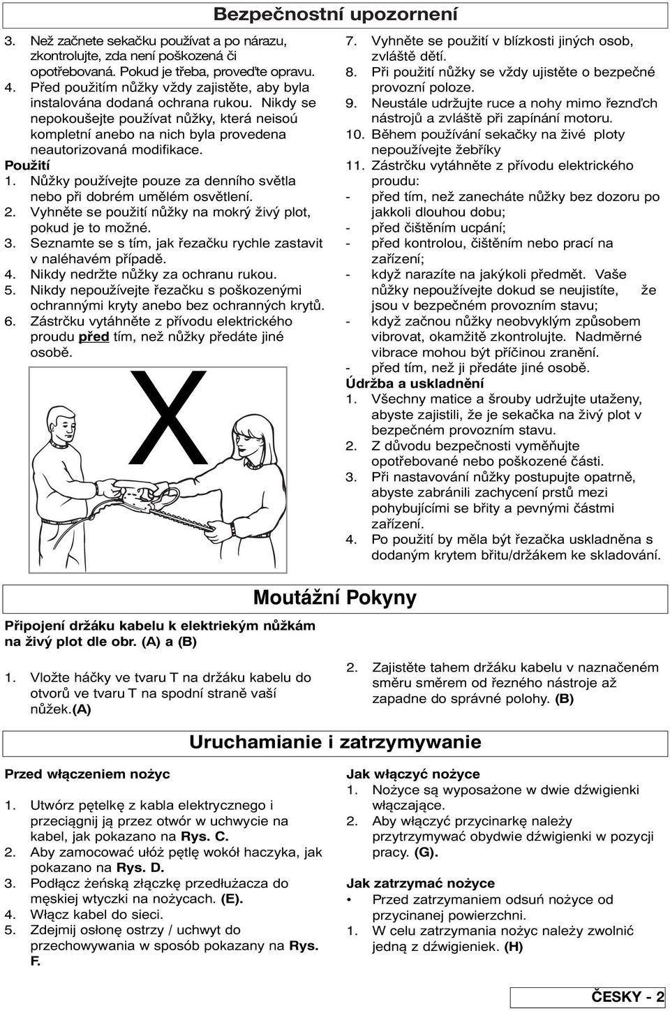 Použití 1. Nůžky používejte pouze za denního světla nebo při dobrém umělém osvětlení. 2. Vyhněte se použití nůžky na mokrý živý plot, pokud je to možné. 3.