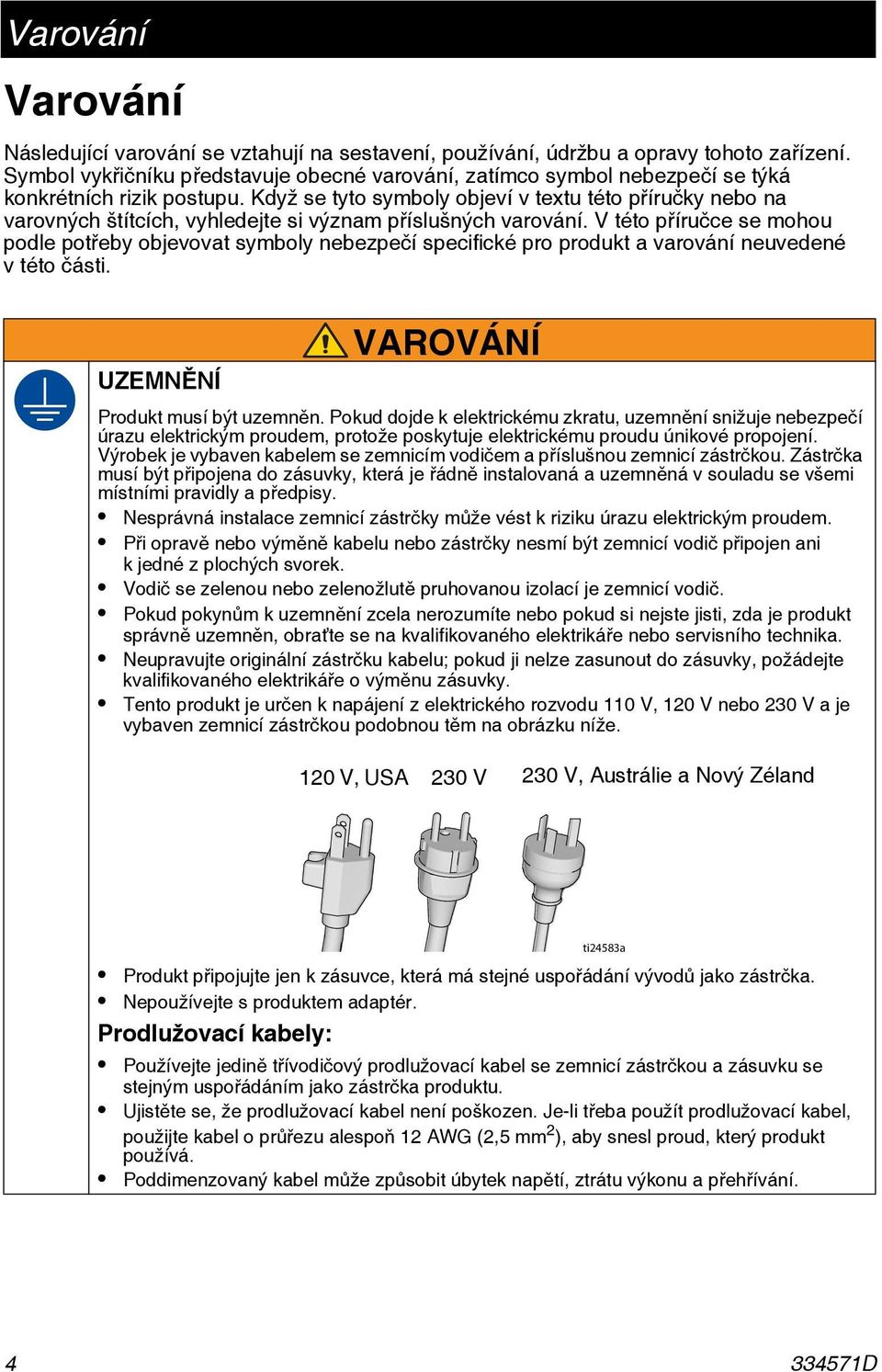 Když se tyto symboly objeví v textu této příručky nebo na varovných štítcích, vyhledejte si význam příslušných varování.