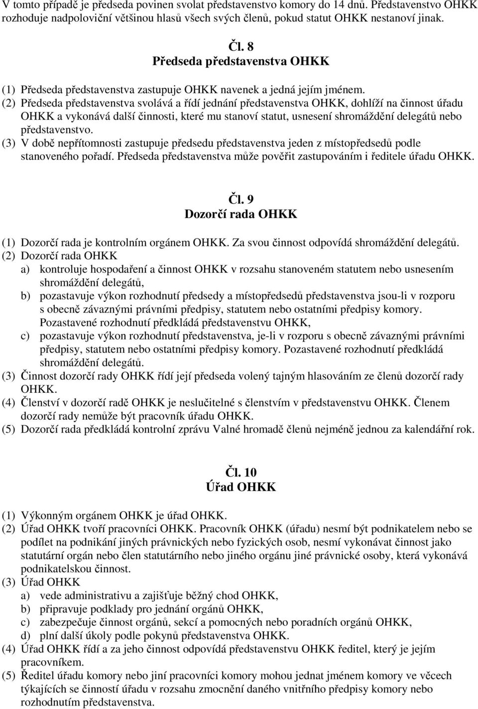 (2) Předseda představenstva svolává a řídí jednání představenstva OHKK, dohlíží na činnost úřadu OHKK a vykonává další činnosti, které mu stanoví statut, usnesení shromáždění delegátů nebo