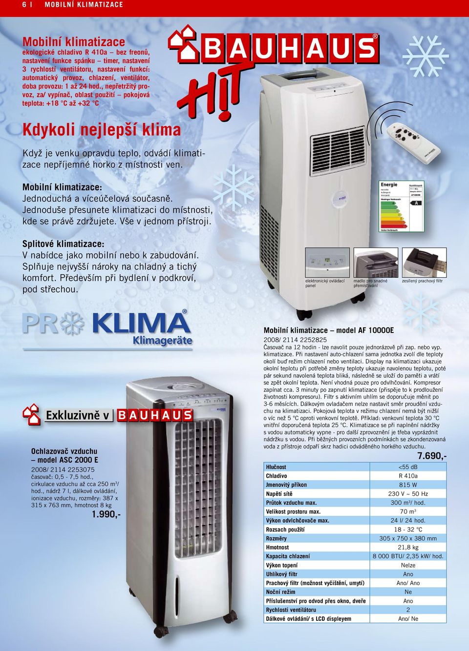 , nepřetržitý provoz, za/ vypínač, oblast použití pokojová teplota: +18 C až +32 C Kdykoli nejlepší klima Když je venku opravdu teplo, odvádí klimatizace nepříjemné horko z místnosti ven.