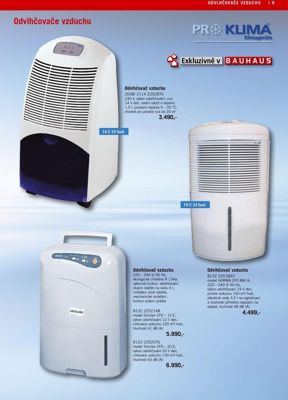 Odvlhčovač vzduchu 220 240 V/ 50 Hz, ekologické chladivo R 134a, výkonná funkce odvlhčování, objem nádrže na vodu 4 l, indikátor plné nádrže, mechanické ovládání, funkce sušení prádla 8132 2252148