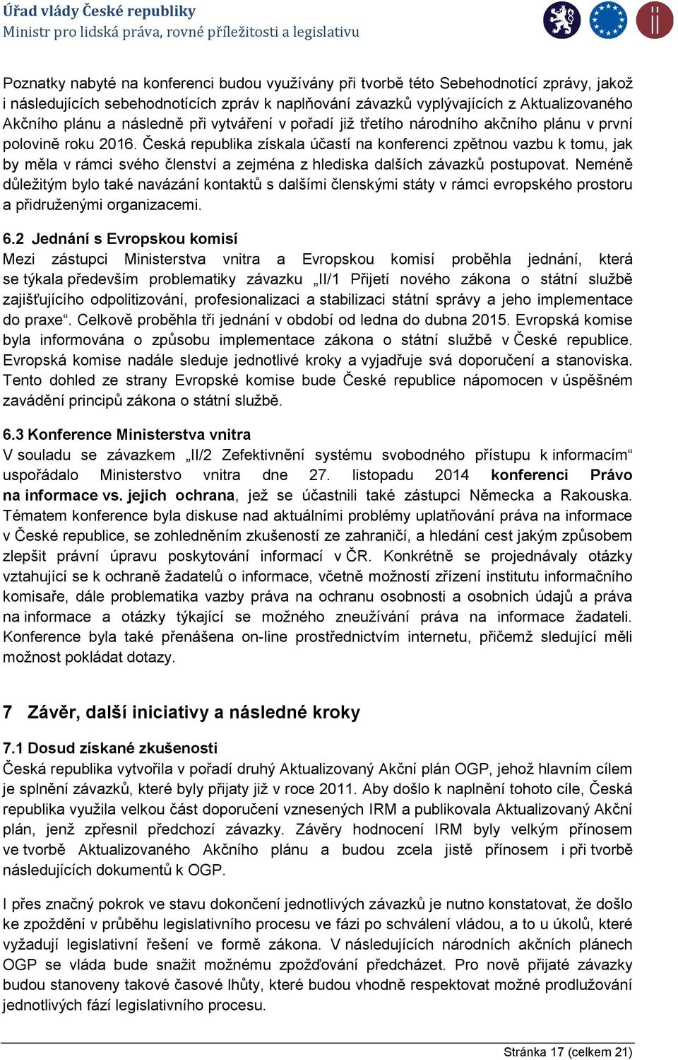 Česká republika získala účastí na konferenci zpětnou vazbu k tomu, jak by měla v rámci svého členství a zejména z hlediska dalších závazků postupovat.