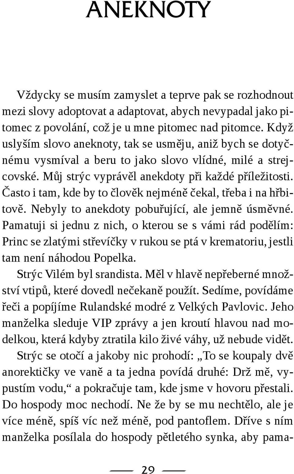 Často i tam, kde by to člověk nejméně čekal, třeba i na hřbitově. Nebyly to anekdoty pobuřující, ale jemně úsměvné.